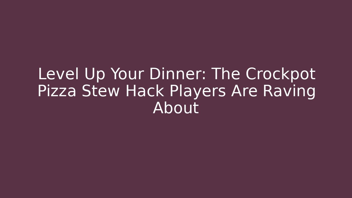 Level Up Your Dinner: The Crockpot Pizza Stew Hack Players Are Raving About