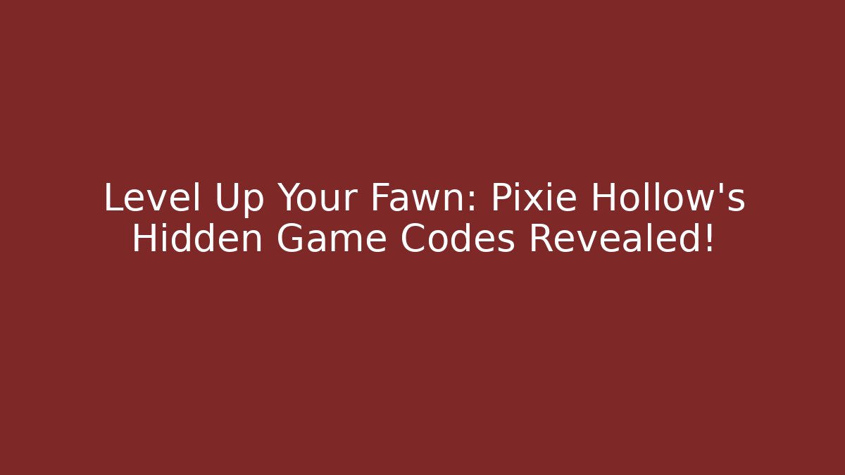 Level Up Your Fawn: Pixie Hollow's Hidden Game Codes Revealed! - Buddy Program