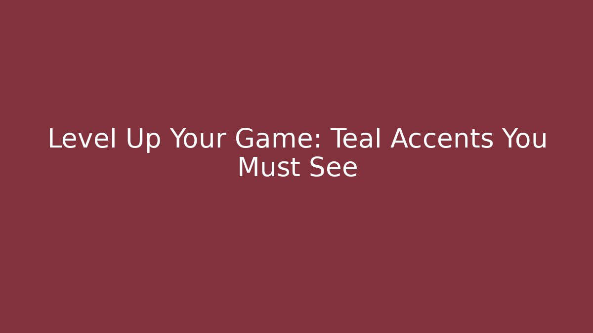 Level Up Your Game: Teal Accents You Must See - Buddy Program