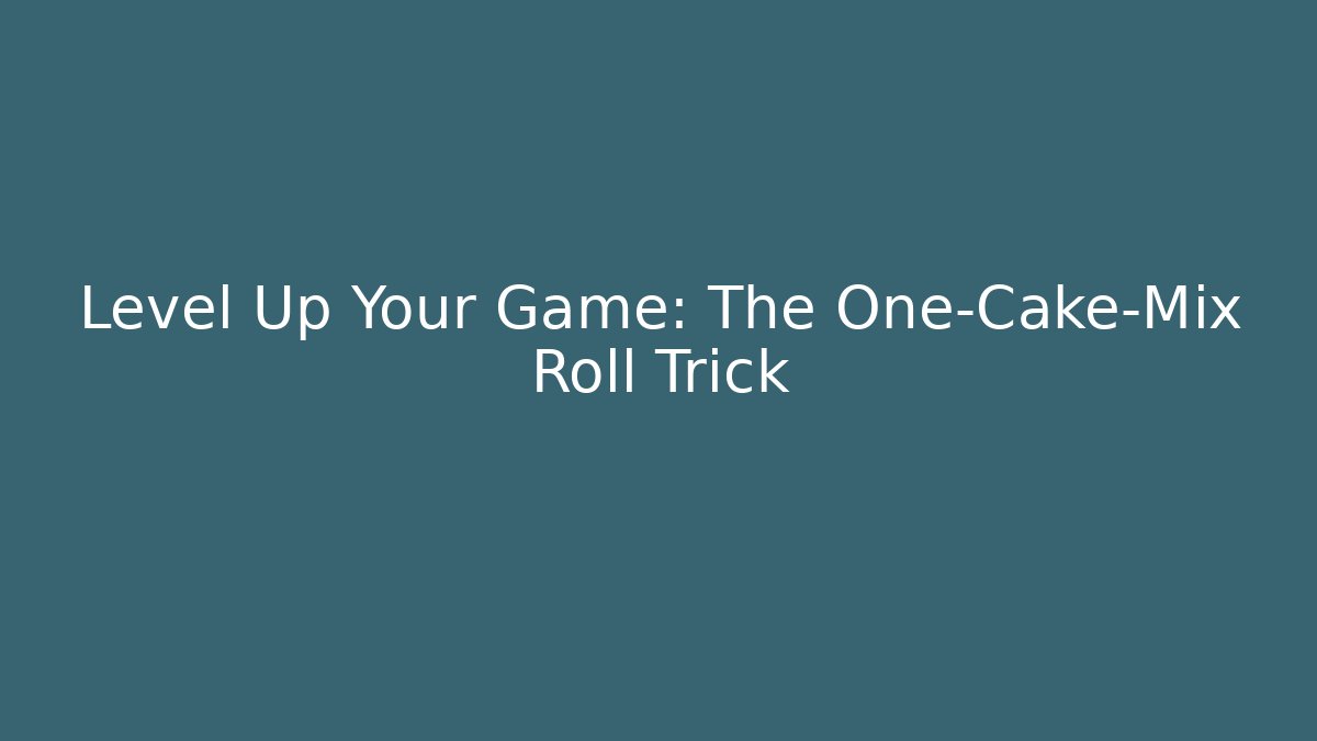 Level Up Your Game: The One-Cake-Mix Roll Trick