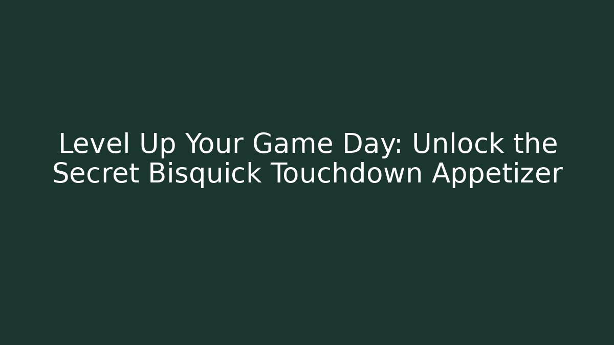 Level Up Your Game Day: Unlock the Secret Bisquick Touchdown Appetizer
