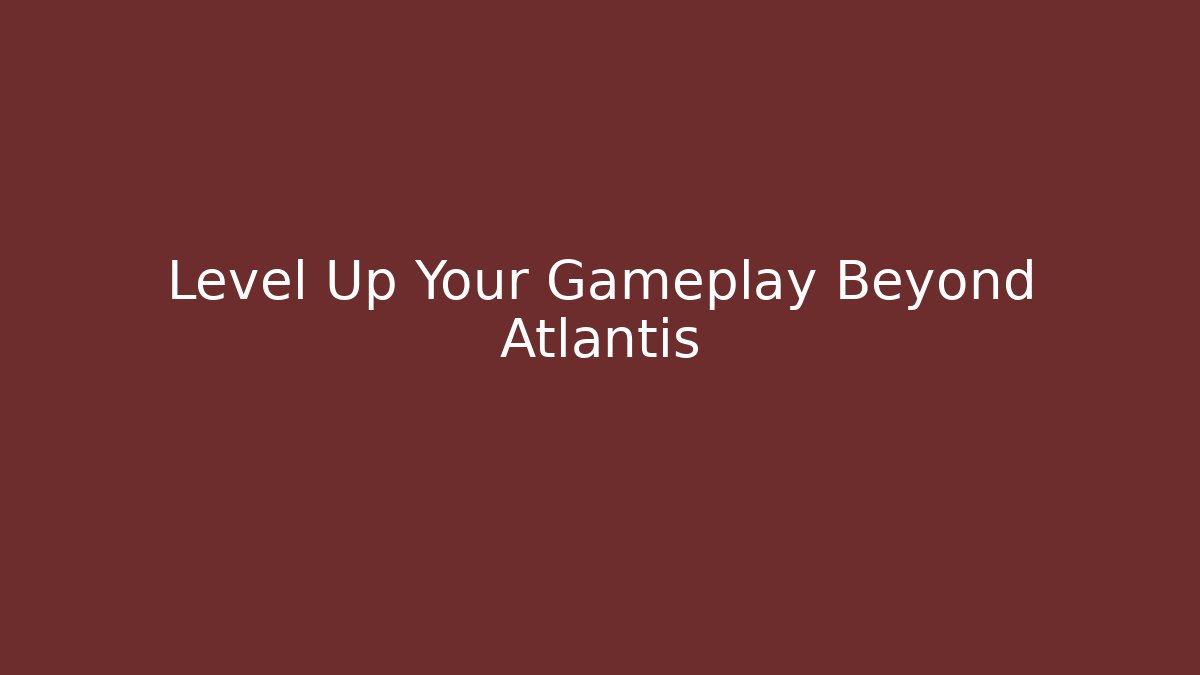 Level Up Your Gameplay Beyond Atlantis - Buddy Program