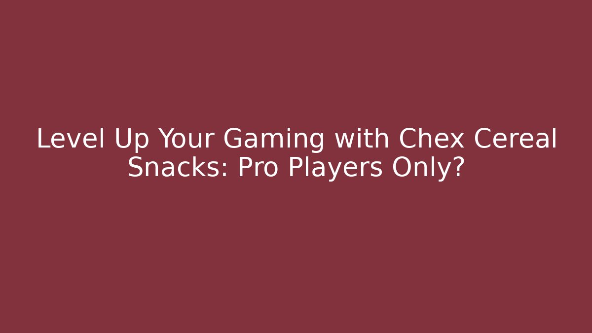Level Up Your Gaming with Chex Cereal Snacks: Pro Players Only?
