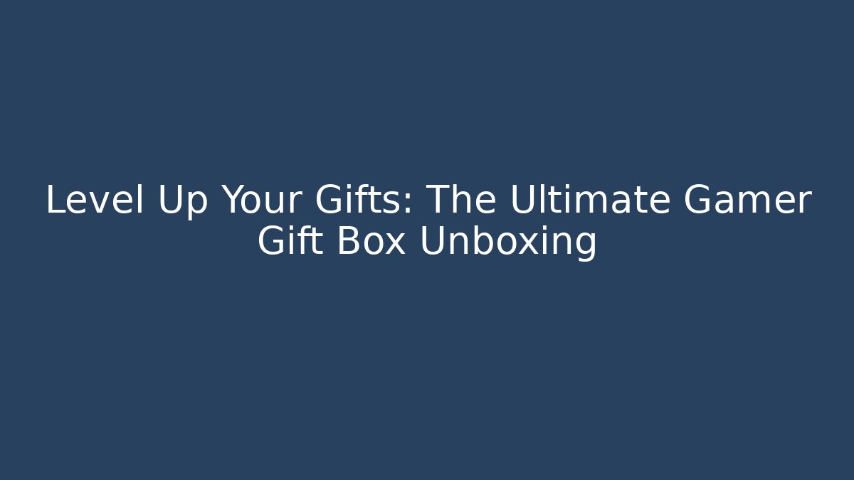 Level Up Your Gifts: The Ultimate Gamer Gift Box Unboxing - Buddy Program