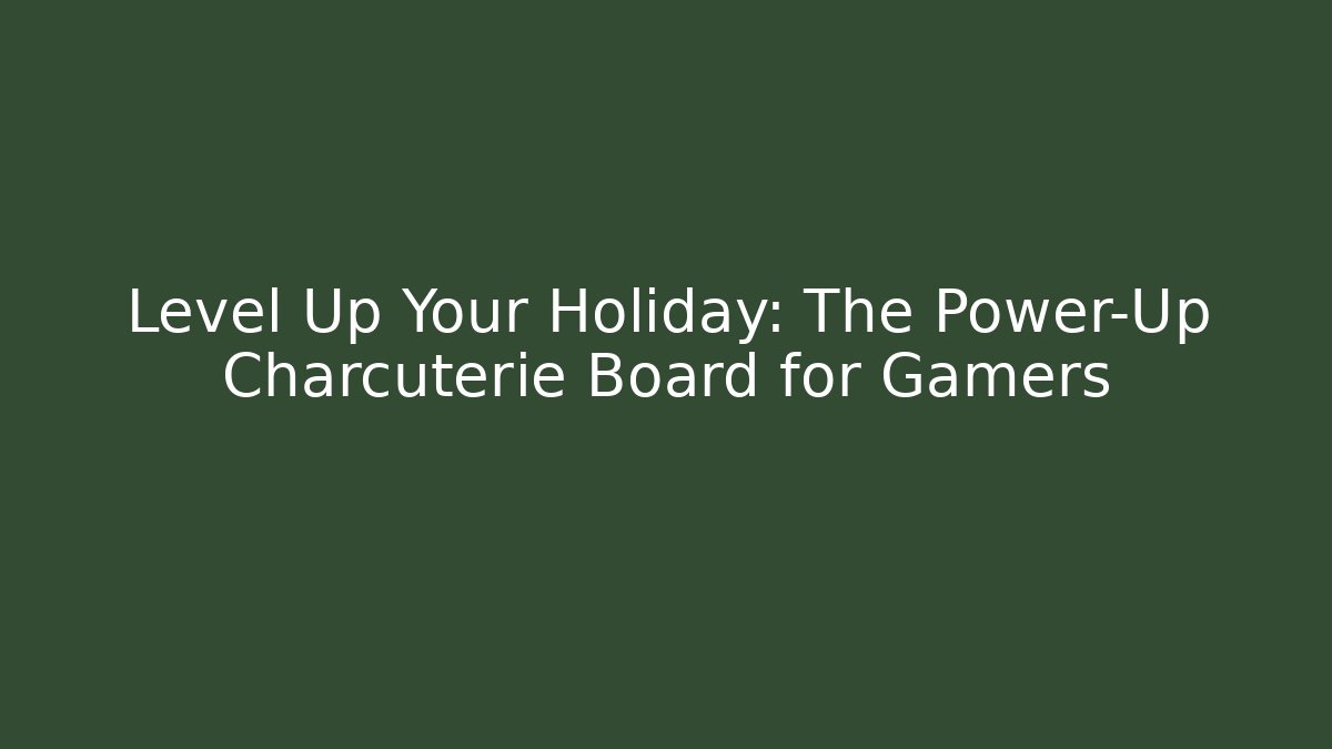 Level Up Your Holiday: The Power-Up Charcuterie Board for Gamers
