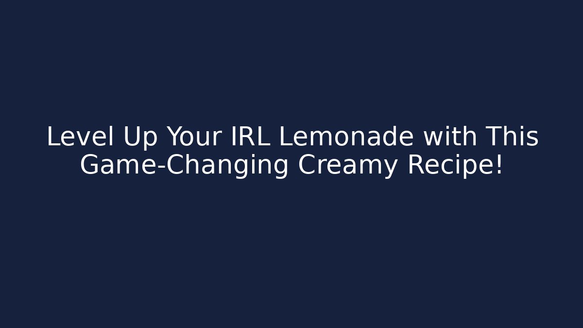 Level Up Your IRL Lemonade with This Game-Changing Creamy Recipe!