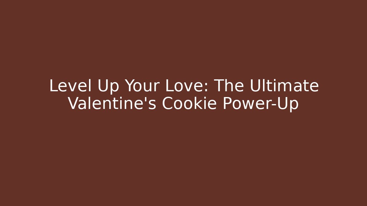 Level Up Your Love: The Ultimate Valentine's Cookie Power-Up