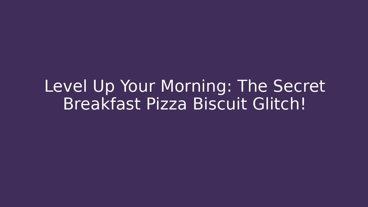 Level Up Your Morning: The Secret Breakfast Pizza Biscuit Glitch!