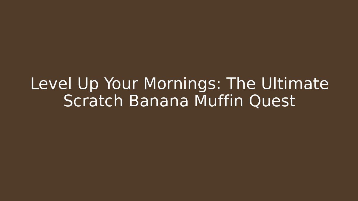Level Up Your Mornings: The Ultimate Scratch Banana Muffin Quest