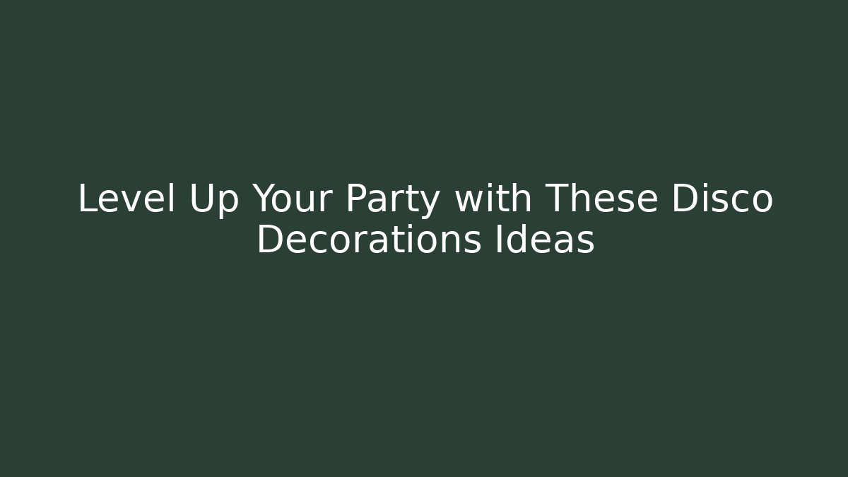 Level Up Your Party with These Disco Decorations Ideas