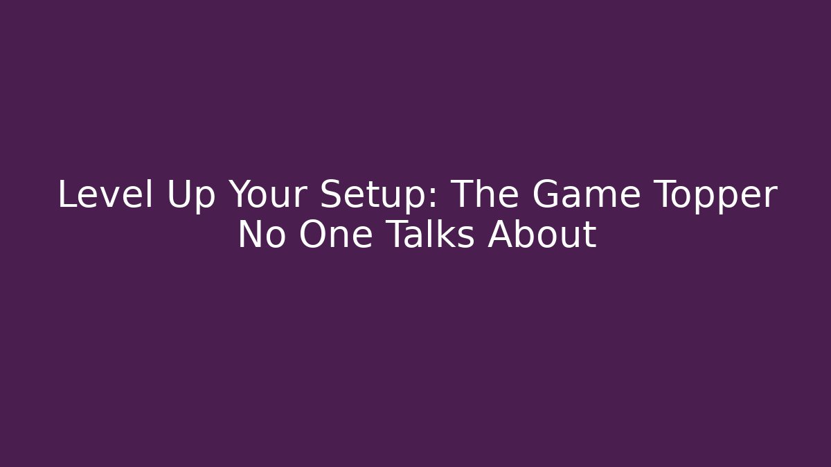 Level Up Your Setup: The Game Topper No One Talks About - Buddy Program