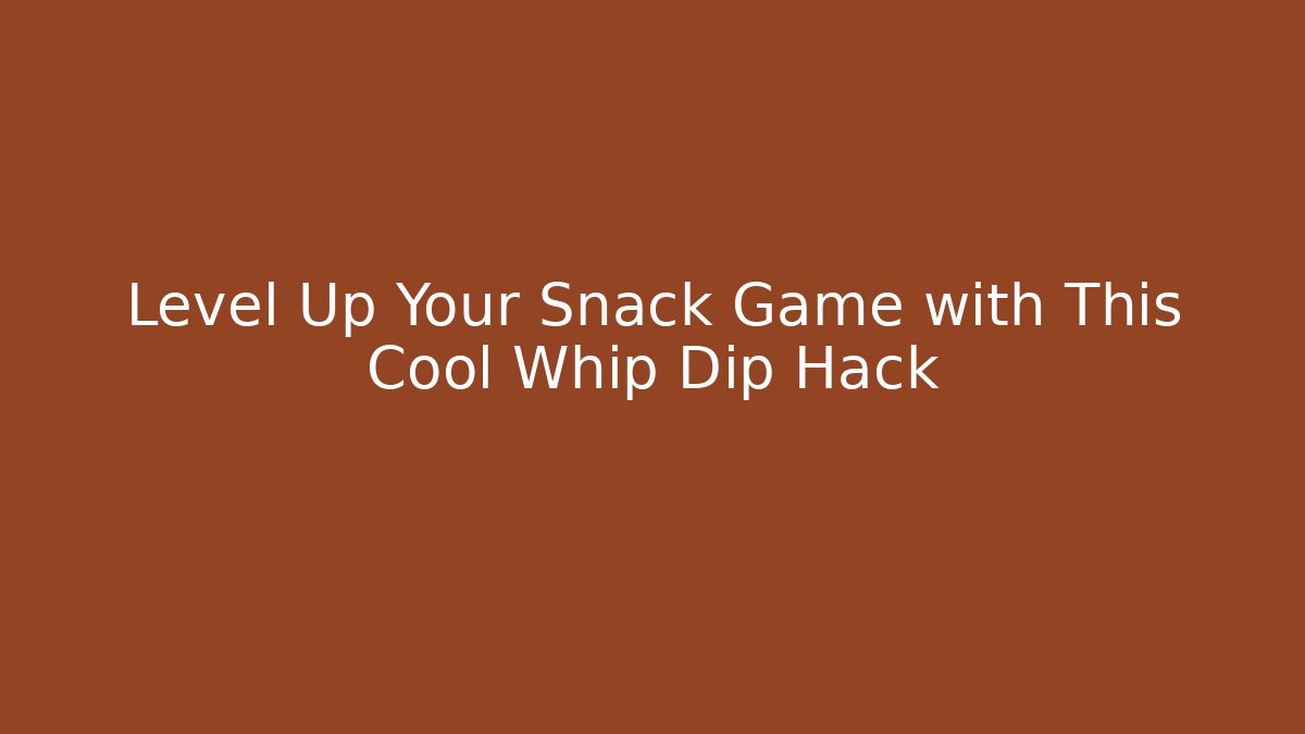 Level Up Your Snack Game with This Cool Whip Dip Hack - Buddy Program