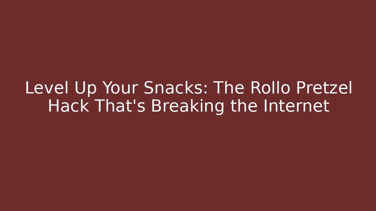 Level Up Your Snacks: The Rollo Pretzel Hack That's Breaking the Internet