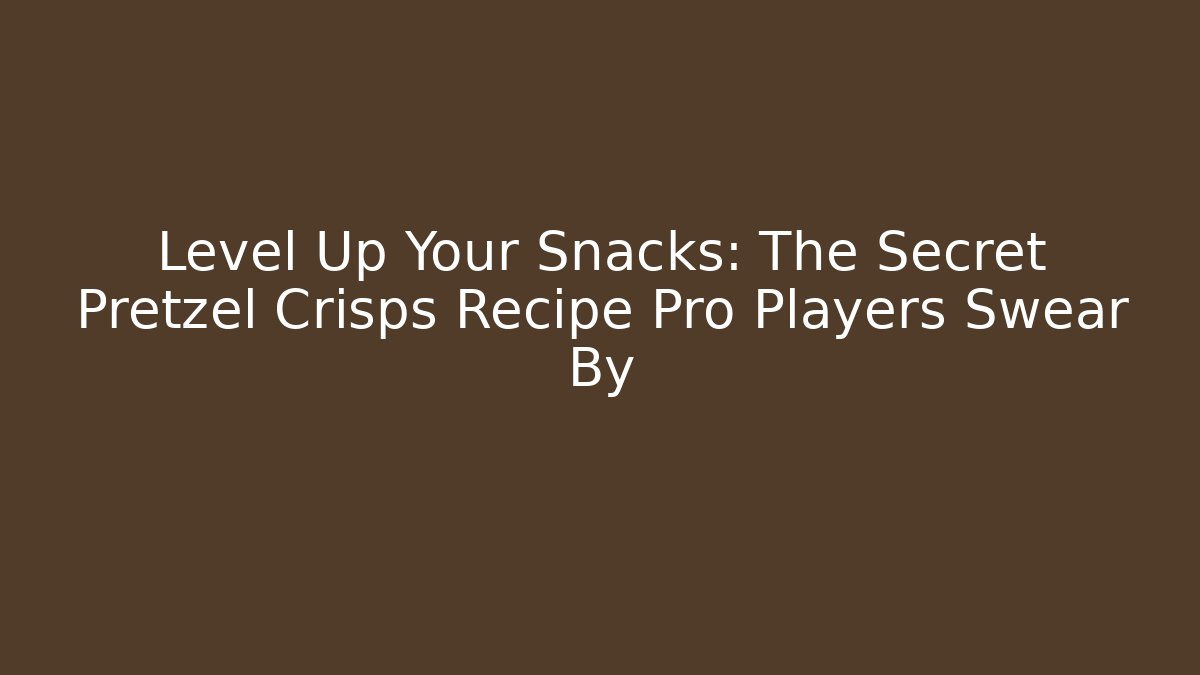 Level Up Your Snacks: The Secret Pretzel Crisps Recipe Pro Players Swear By
