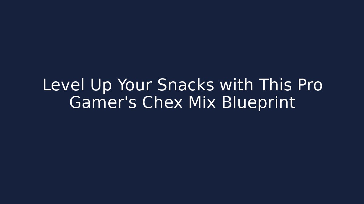 Level Up Your Snacks with This Pro Gamer’s Chex Mix Blueprint