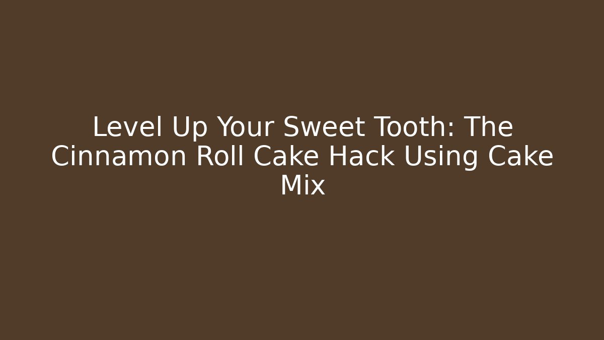 Level Up Your Sweet Tooth: The Cinnamon Roll Cake Hack Using Cake Mix - Buddy Program