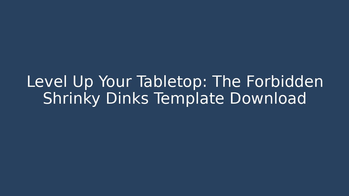 Level Up Your Tabletop: The Forbidden Shrinky Dinks Template Download