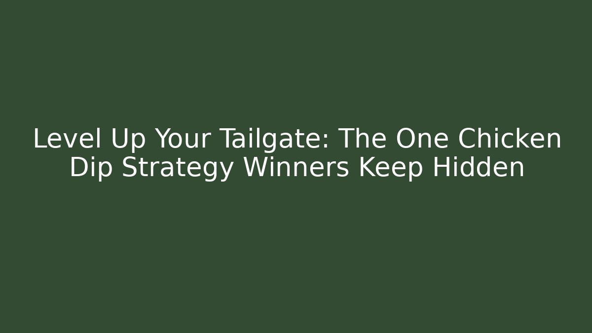 Level Up Your Tailgate: The One Chicken Dip Strategy Winners Keep Hidden