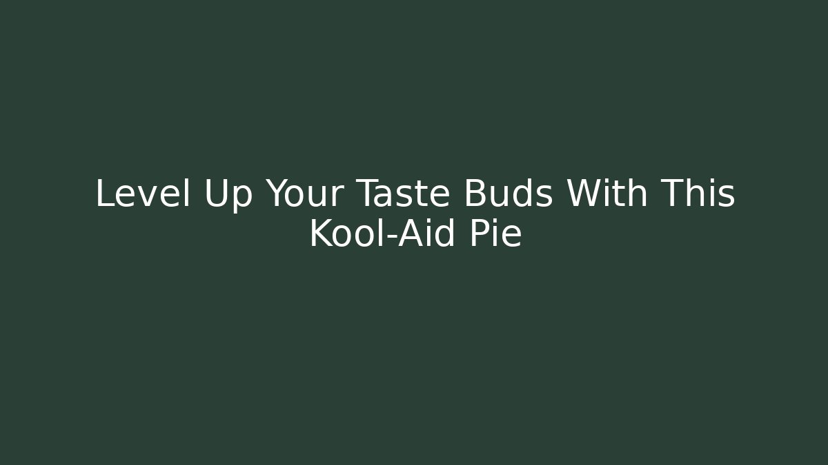 Level Up Your Taste Buds With This Kool-Aid Pie