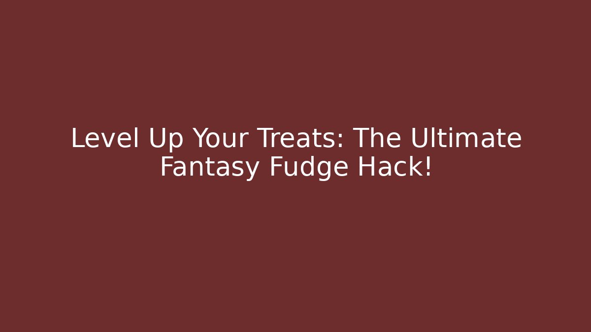 Level Up Your Treats: The Ultimate Fantasy Fudge Hack! - Buddy Program