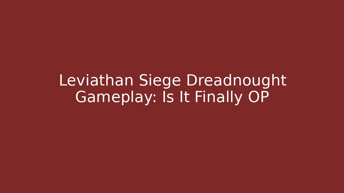 Leviathan Siege Dreadnought Gameplay: Is It Finally OP - Buddy Program