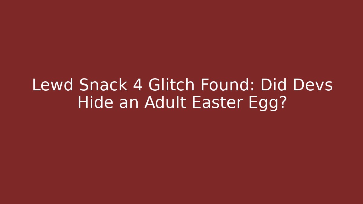 Lewd Snack 4 Glitch Found: Did Devs Hide an Adult Easter Egg?