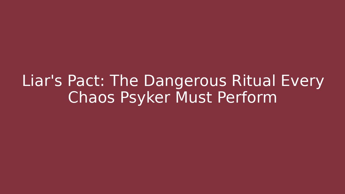 Liar's Pact: The Dangerous Ritual Every Chaos Psyker Must Perform