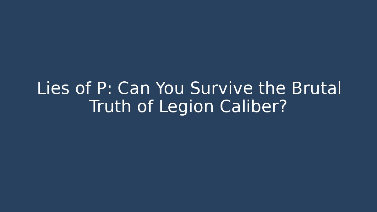 Lies of P: Can You Survive the Brutal Truth of Legion Caliber? - Buddy Program