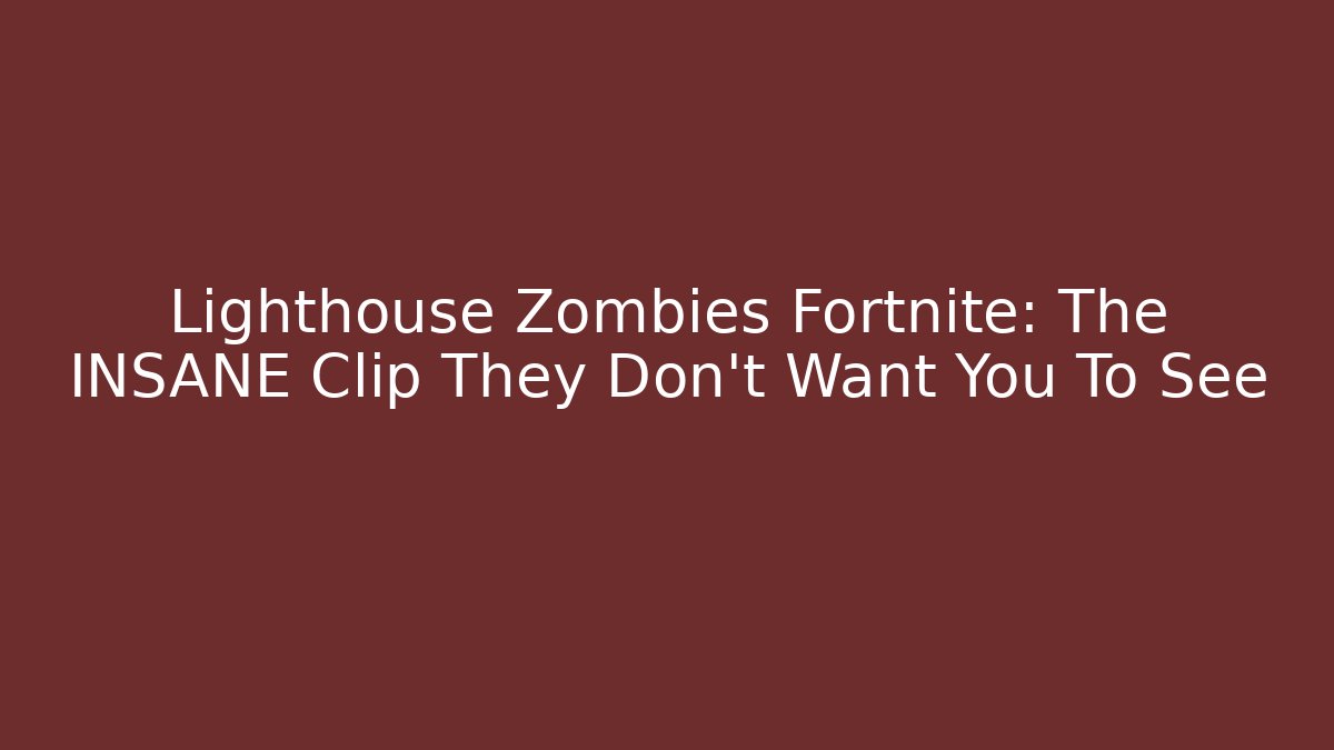 Lighthouse Zombies Fortnite: The INSANE Clip They Don't Want You To See