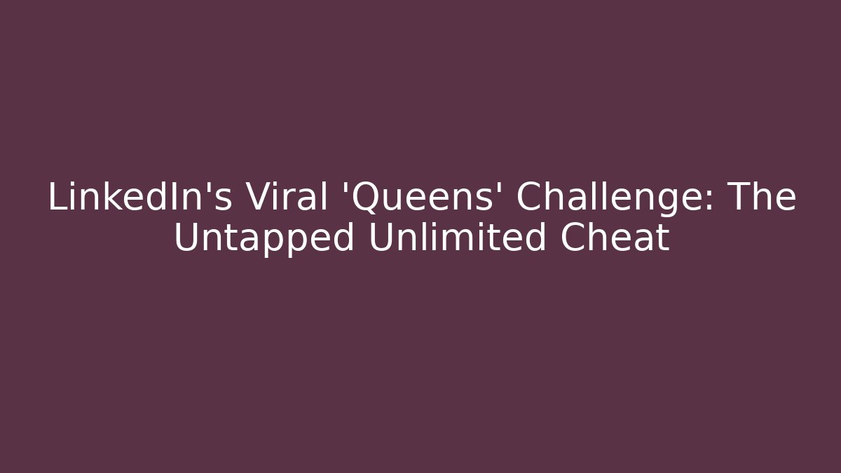 LinkedIn's Viral 'Queens' Challenge: The Untapped Unlimited Cheat