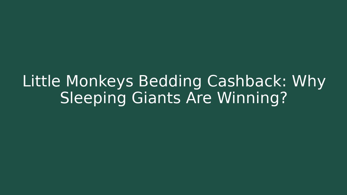 Little Monkeys Bedding Cashback: Why Sleeping Giants Are Winning? - Buddy Program