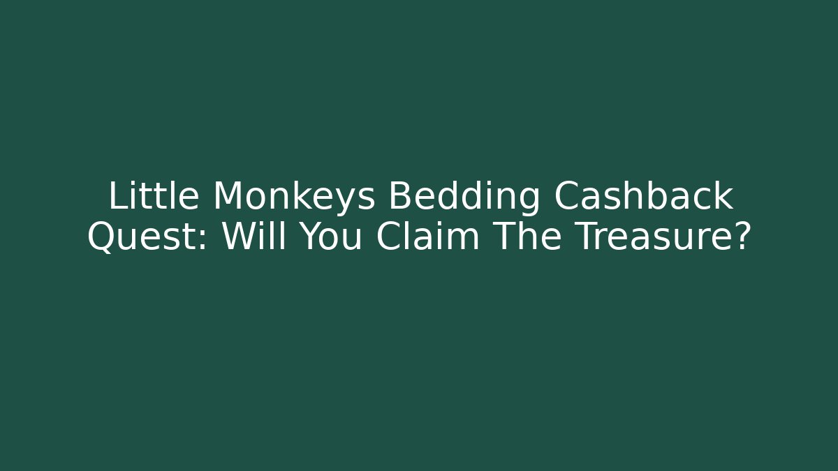 Little Monkeys Bedding Cashback Quest: Will You Claim The Treasure? - Buddy Program