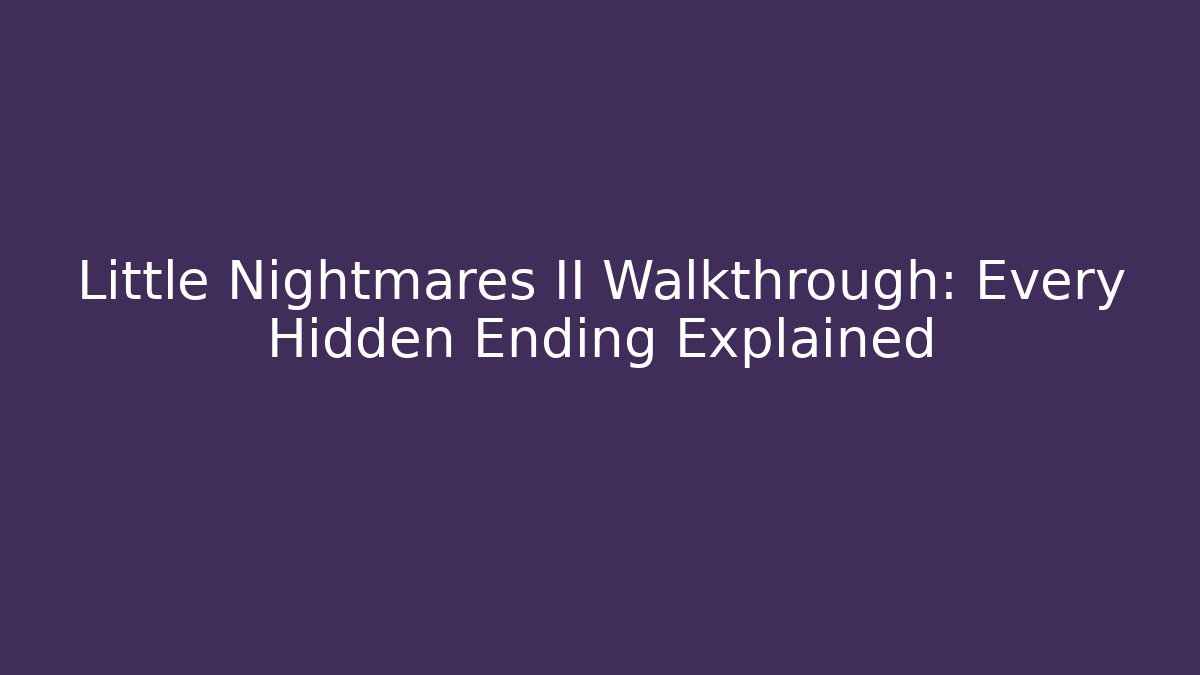 Little Nightmares II Walkthrough: Every Hidden Ending Explained