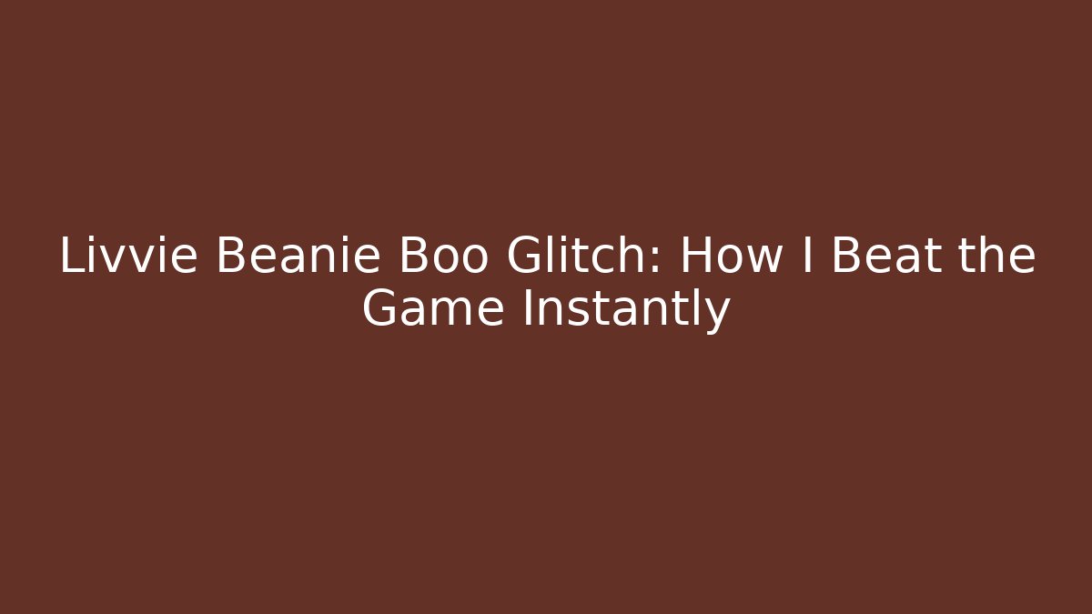 Livvie Beanie Boo Glitch: How I Beat the Game Instantly