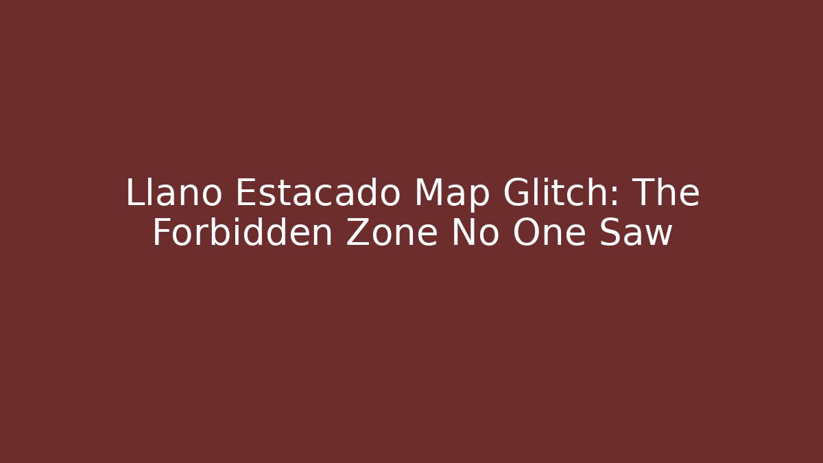 Llano Estacado Map Glitch: The Forbidden Zone No One Saw