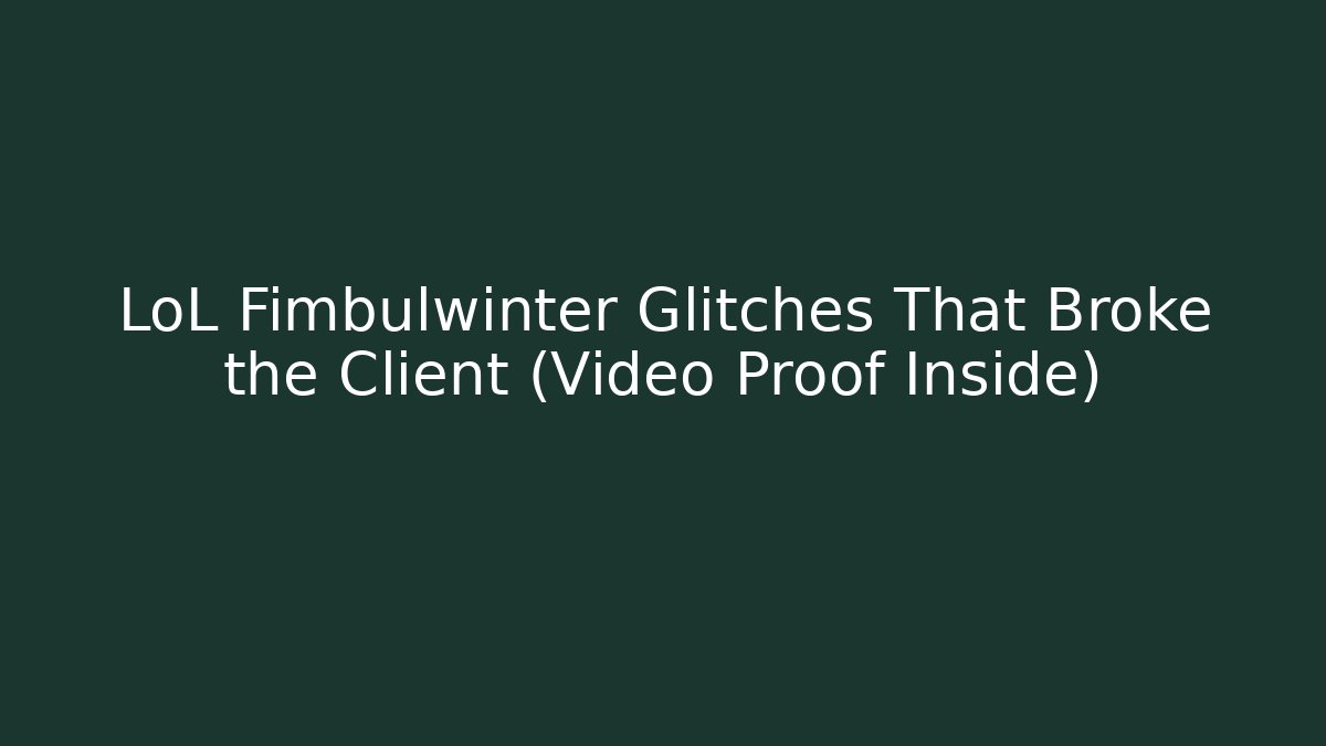 LoL Fimbulwinter Glitches That Broke the Client (Video Proof Inside)