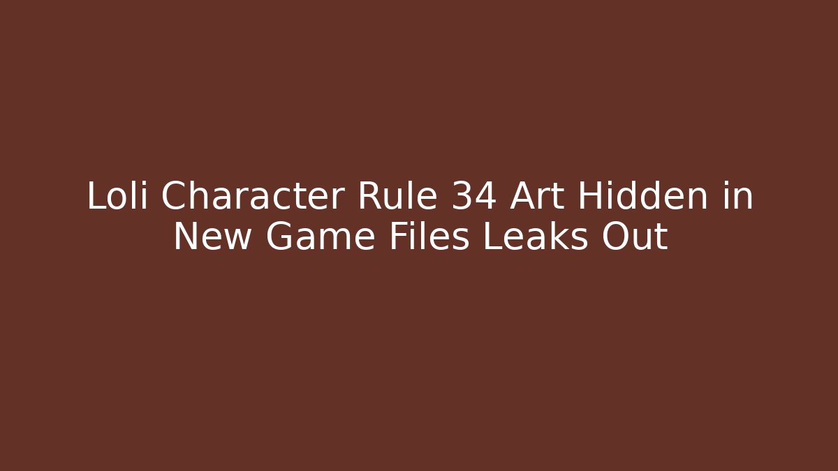 Loli Character Rule 34 Art Hidden in New Game Files Leaks Out