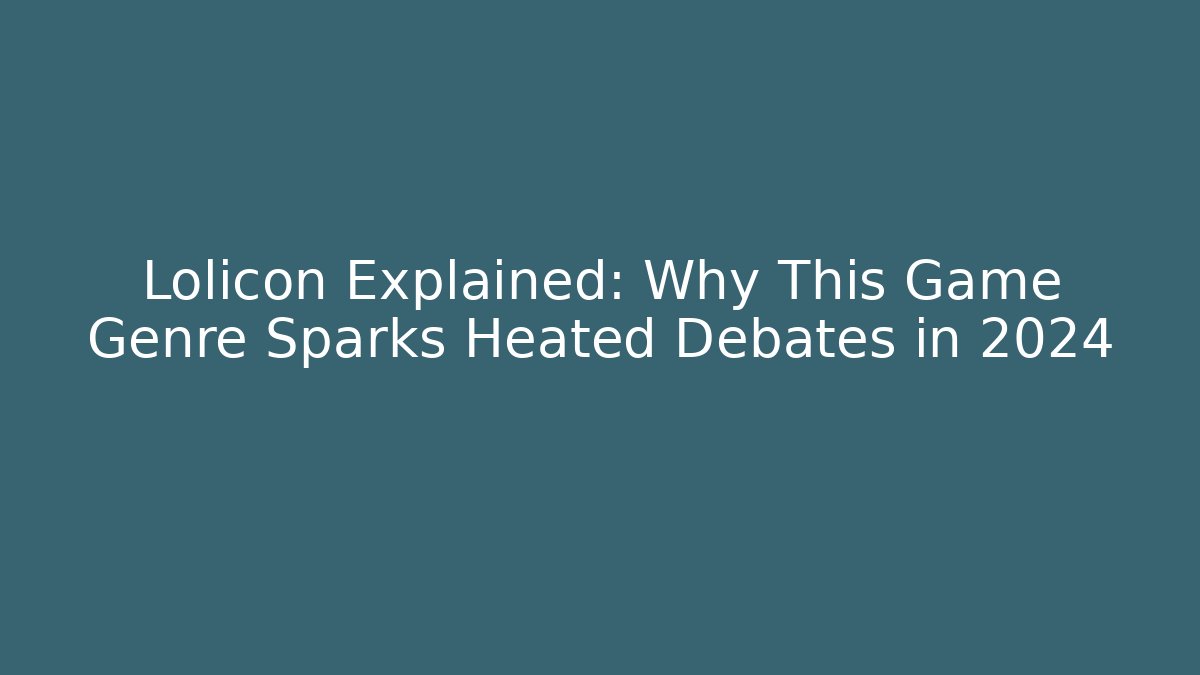Lolicon Explained: Why This Game Genre Sparks Heated Debates in 2024