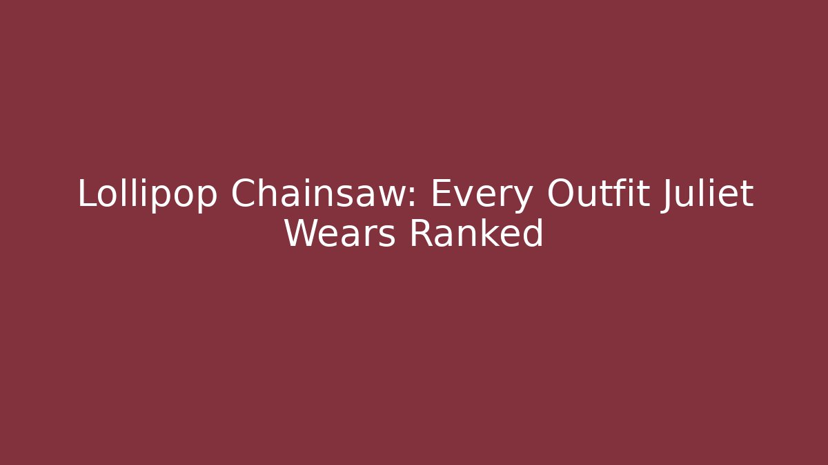 Lollipop Chainsaw: Every Outfit Juliet Wears Ranked