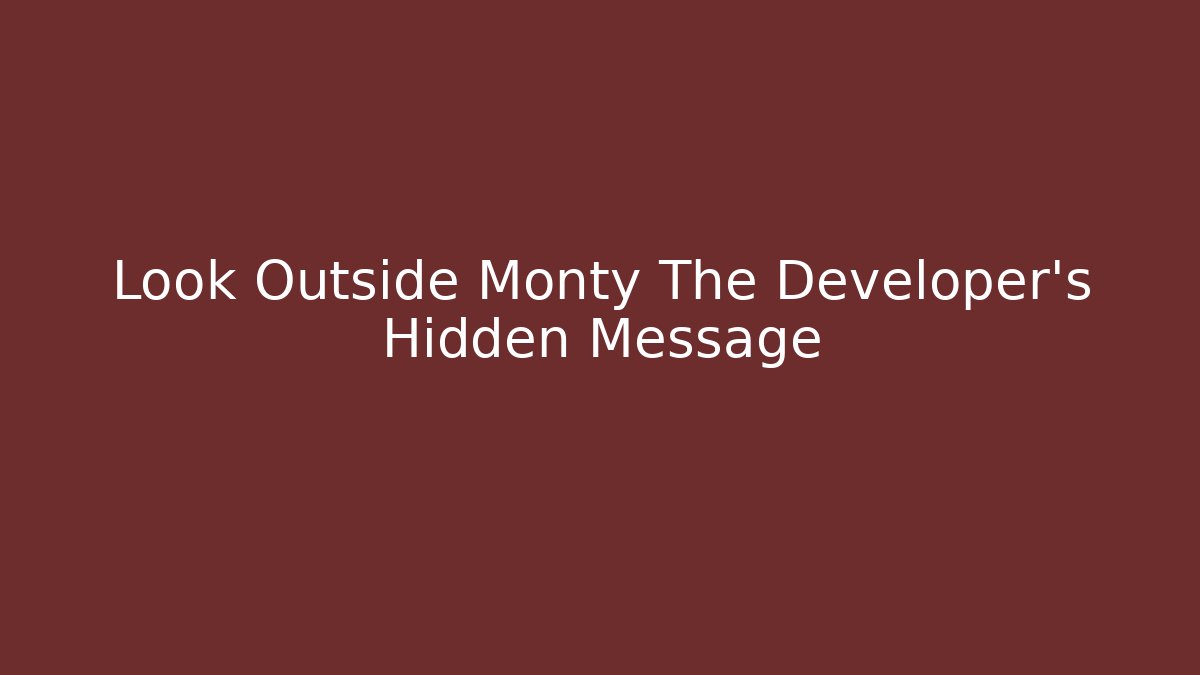Look Outside Monty The Developer's Hidden Message