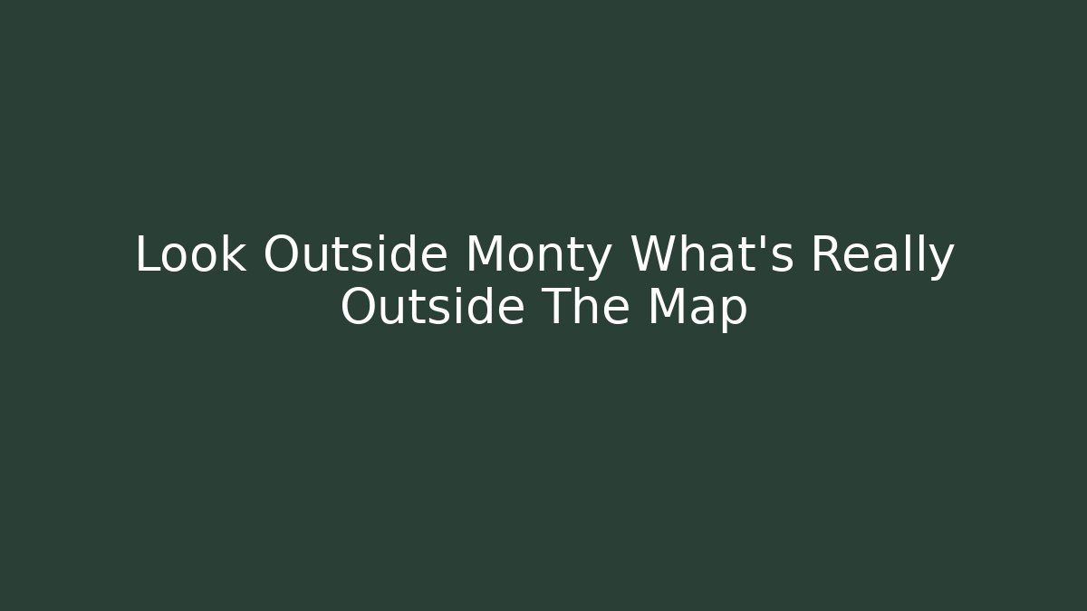 Look Outside Monty What's Really Outside The Map - Buddy Program
