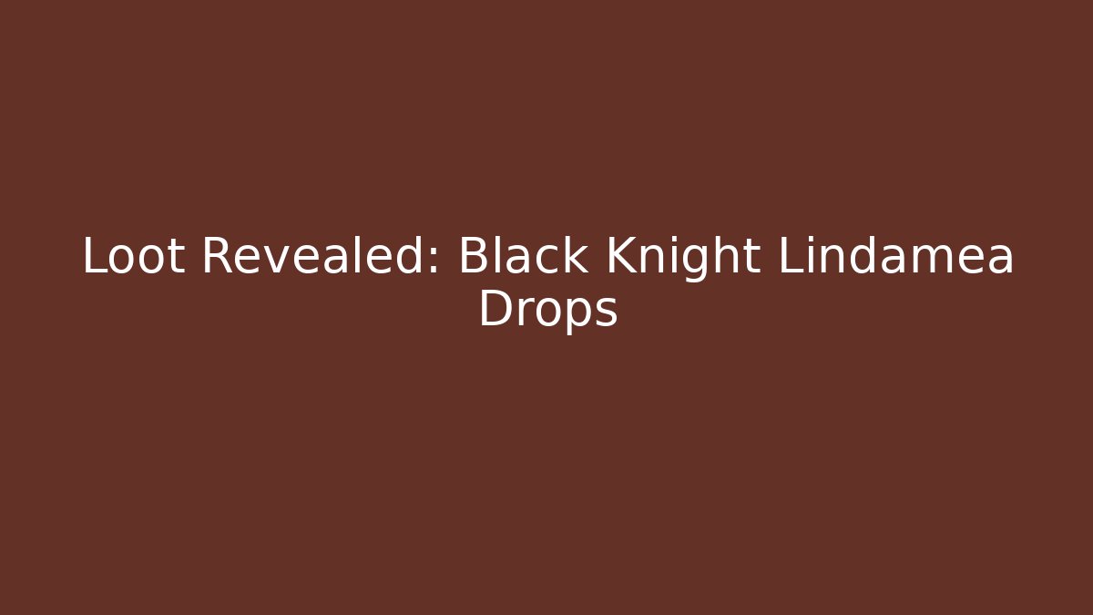 Loot Revealed: Black Knight Lindamea Drops
