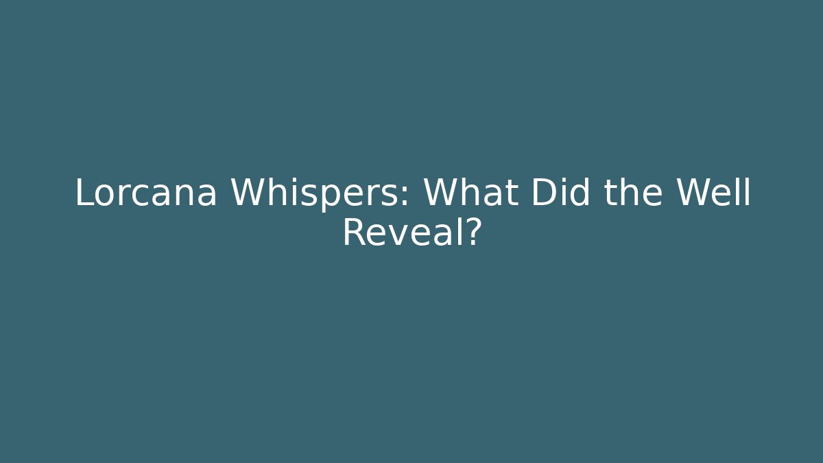 Lorcana Whispers: What Did the Well Reveal?