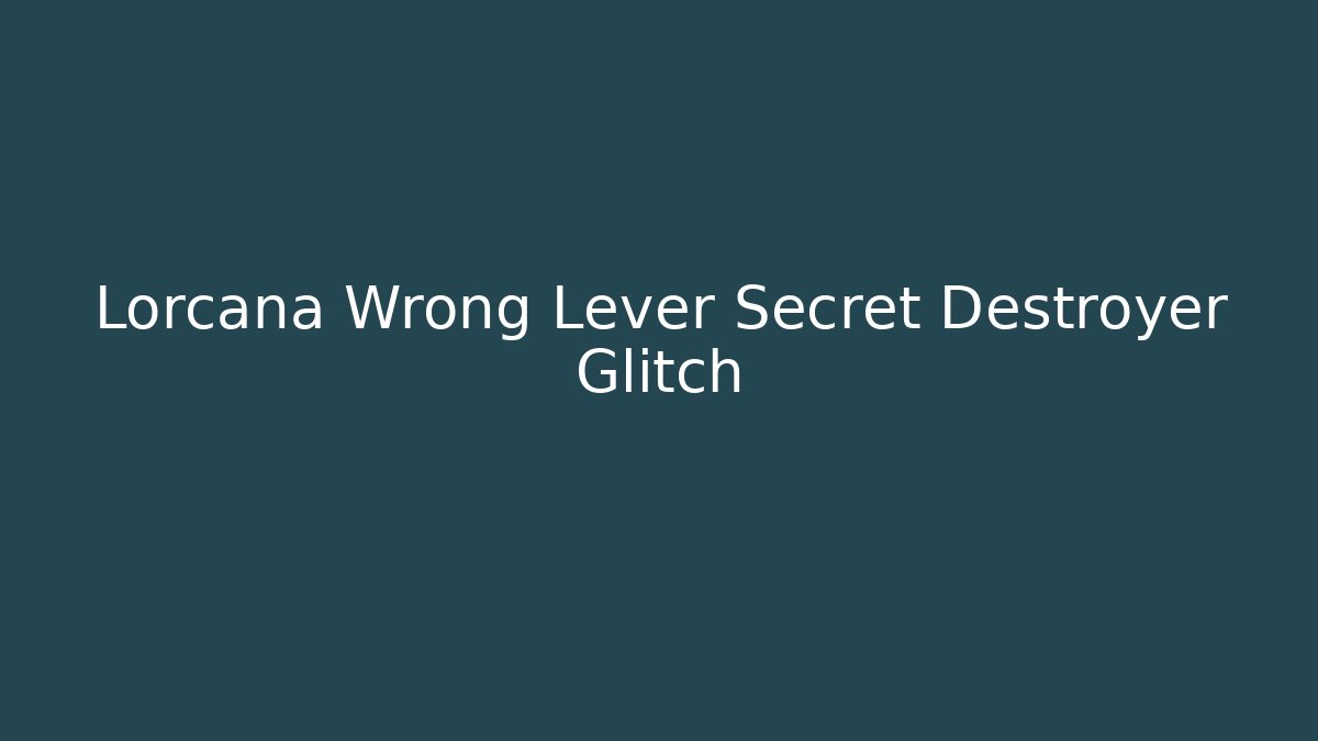 Lorcana Wrong Lever Secret Destroyer Glitch - Buddy Program
