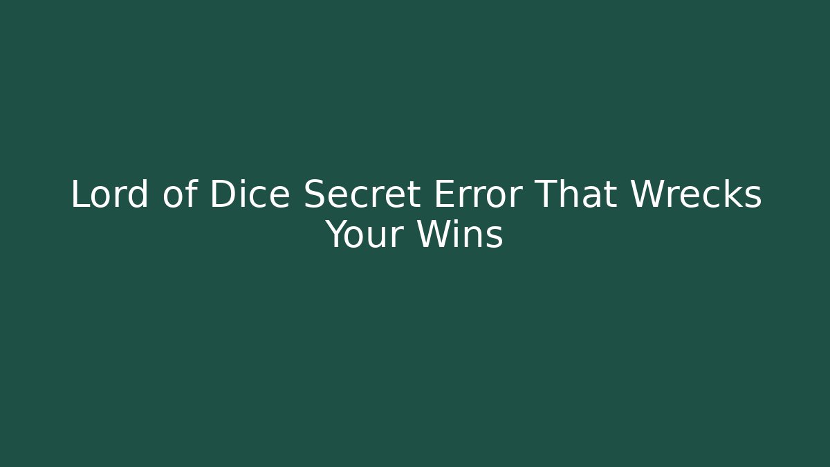 Lord of Dice Secret Error That Wrecks Your Wins