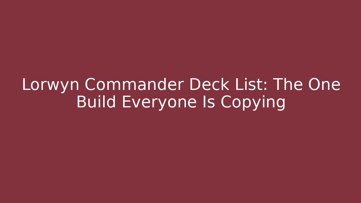 Lorwyn Commander Deck List: The One Build Everyone Is Copying - Buddy Program