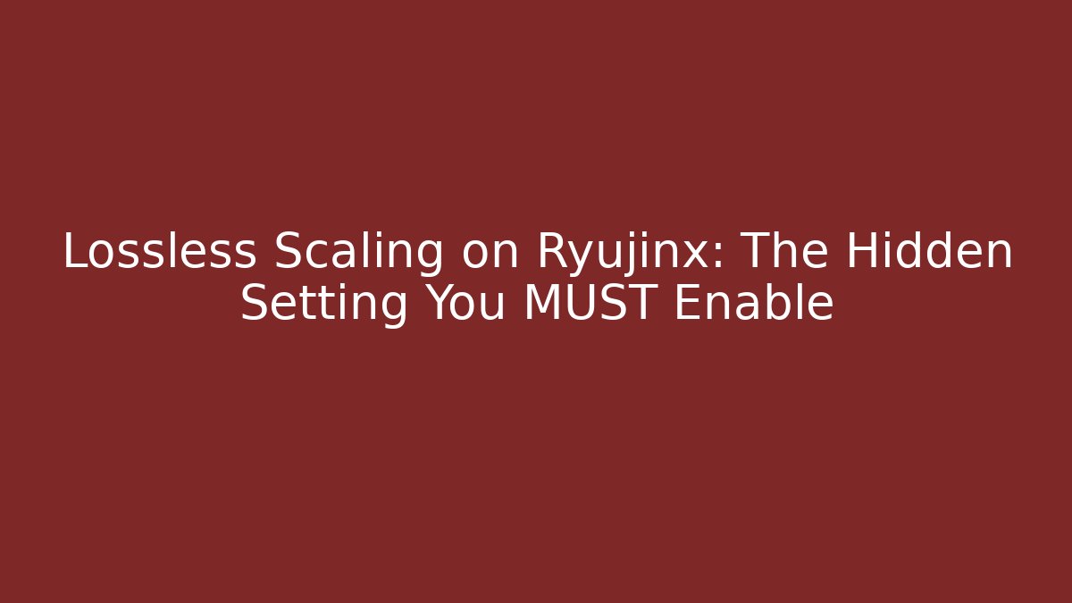 Lossless Scaling on Ryujinx: The Hidden Setting You MUST Enable