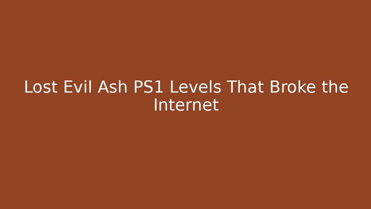 Lost Evil Ash PS1 Levels That Broke the Internet