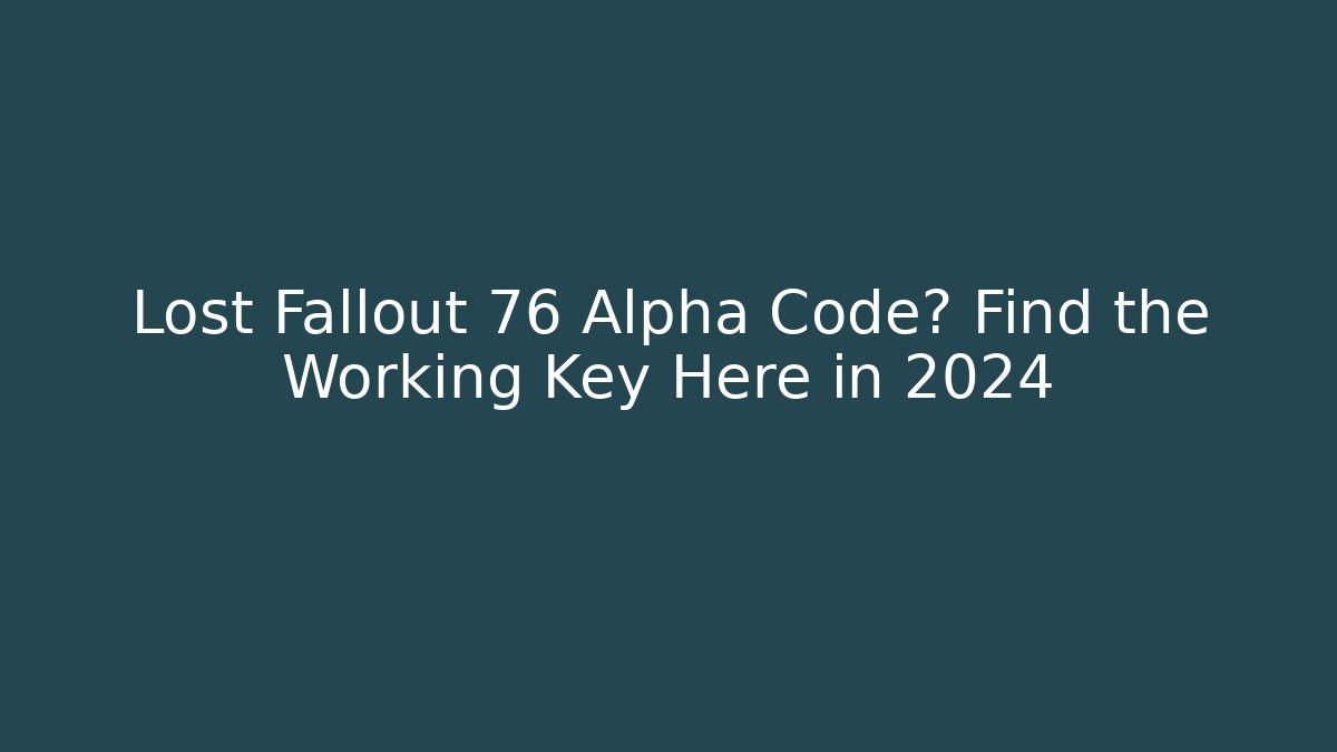Lost Fallout 76 Alpha Code? Find the Working Key Here in 2024