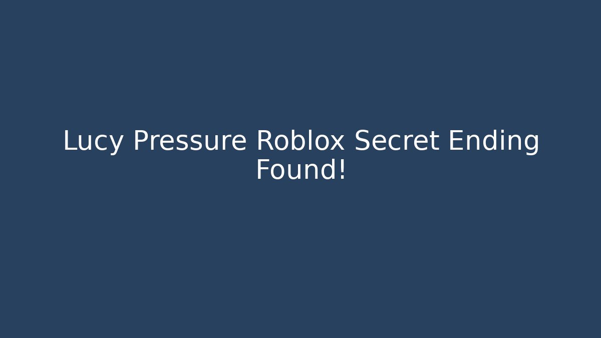Lucy Pressure Roblox Secret Ending Found! - Buddy Program
